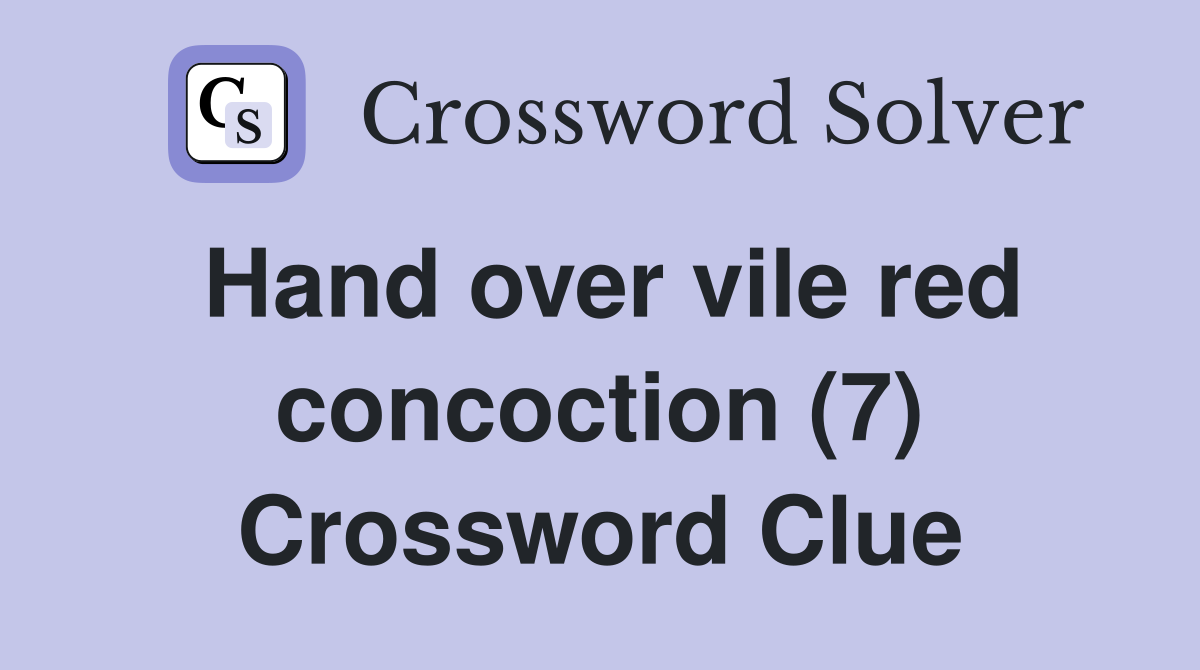 Hand over vile red concoction (7) Crossword Clue