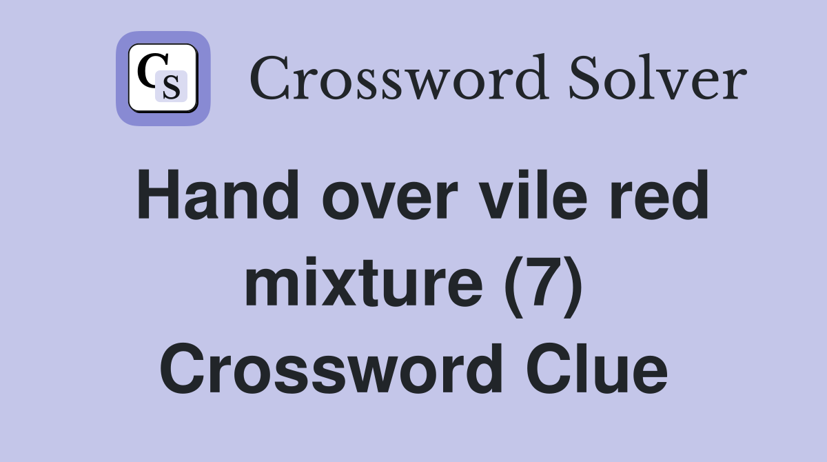 Hand over vile red mixture (7) Crossword Clue