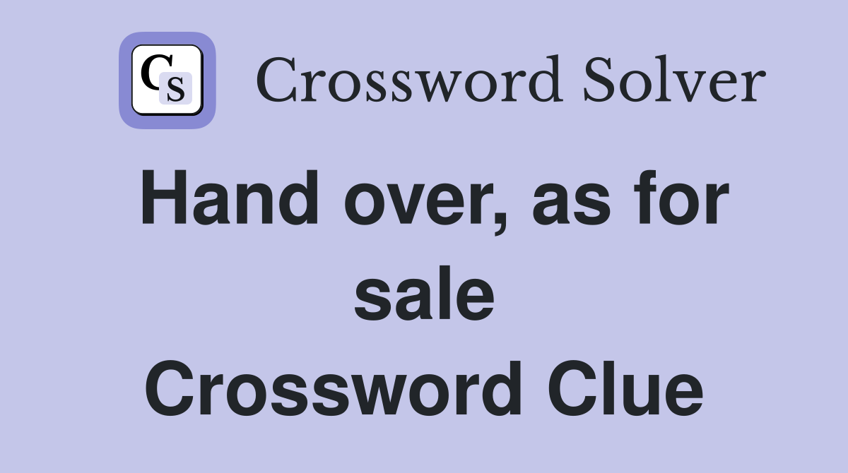 Hand over, as for sale Crossword Clue