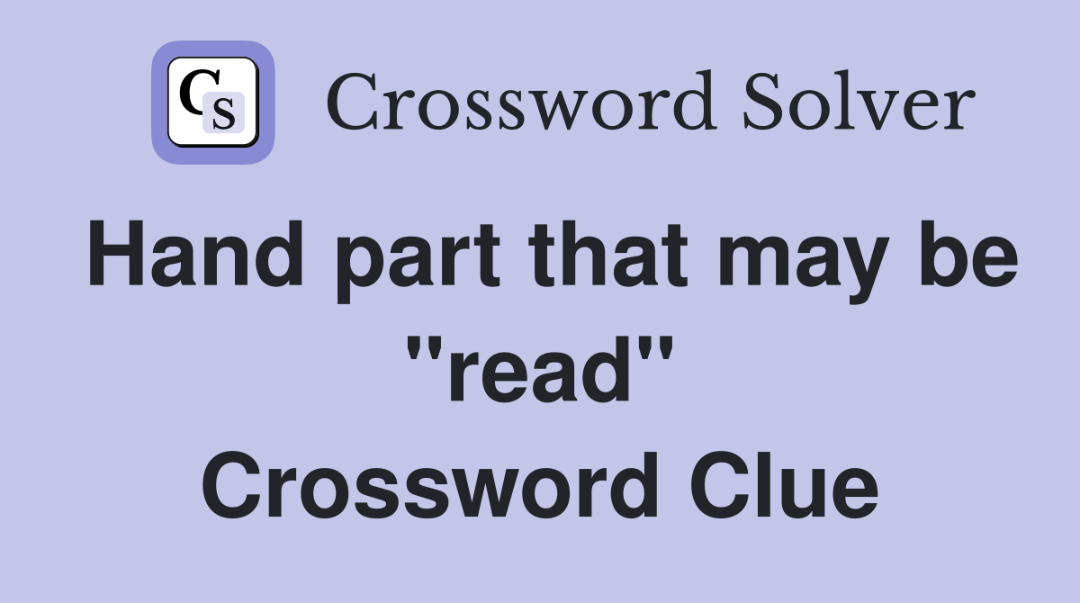 Hand part that may be "read" Crossword Clue