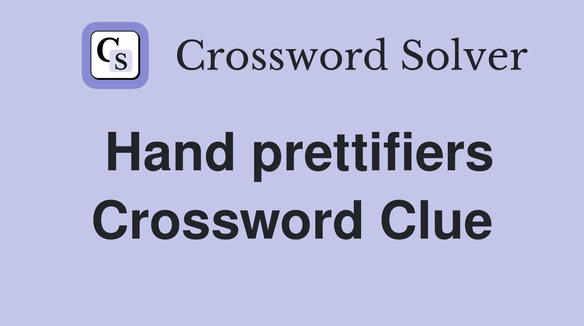 Hand prettifiers Crossword Clue