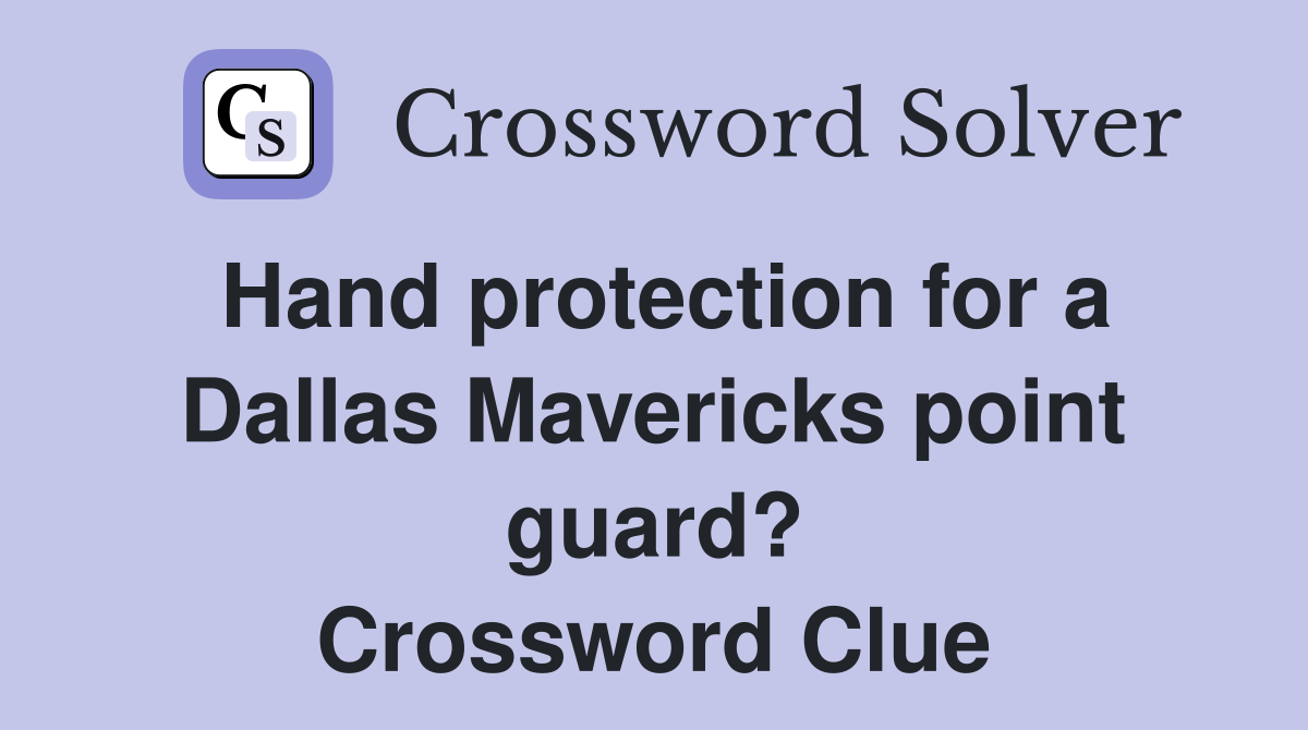 Hand protection for a Dallas Mavericks point guard? Crossword Clue
