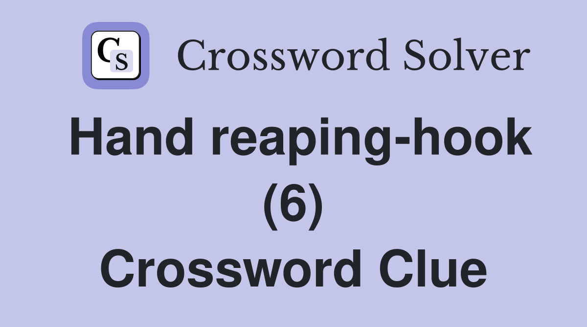 Hand reaping-hook (6) Crossword Clue