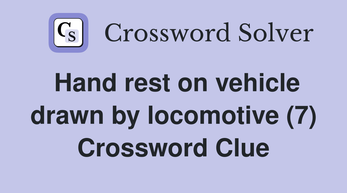 Hand rest on vehicle drawn by locomotive (7) Crossword Clue