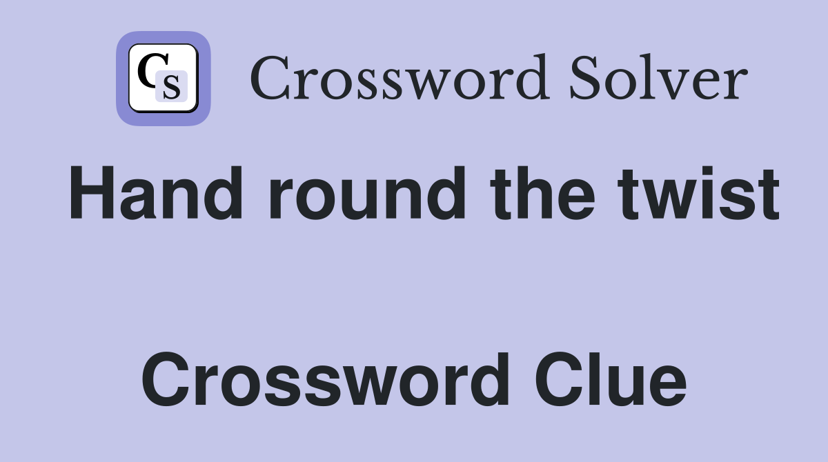 Hand round the twist  Crossword Clue