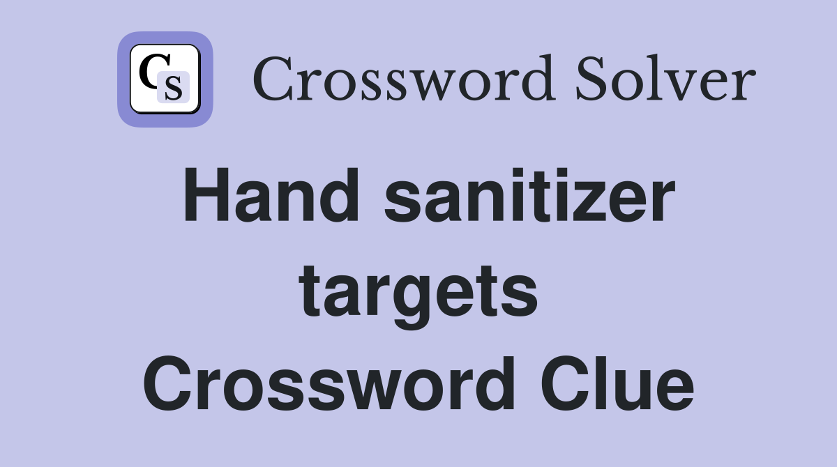 Hand sanitizer targets Crossword Clue