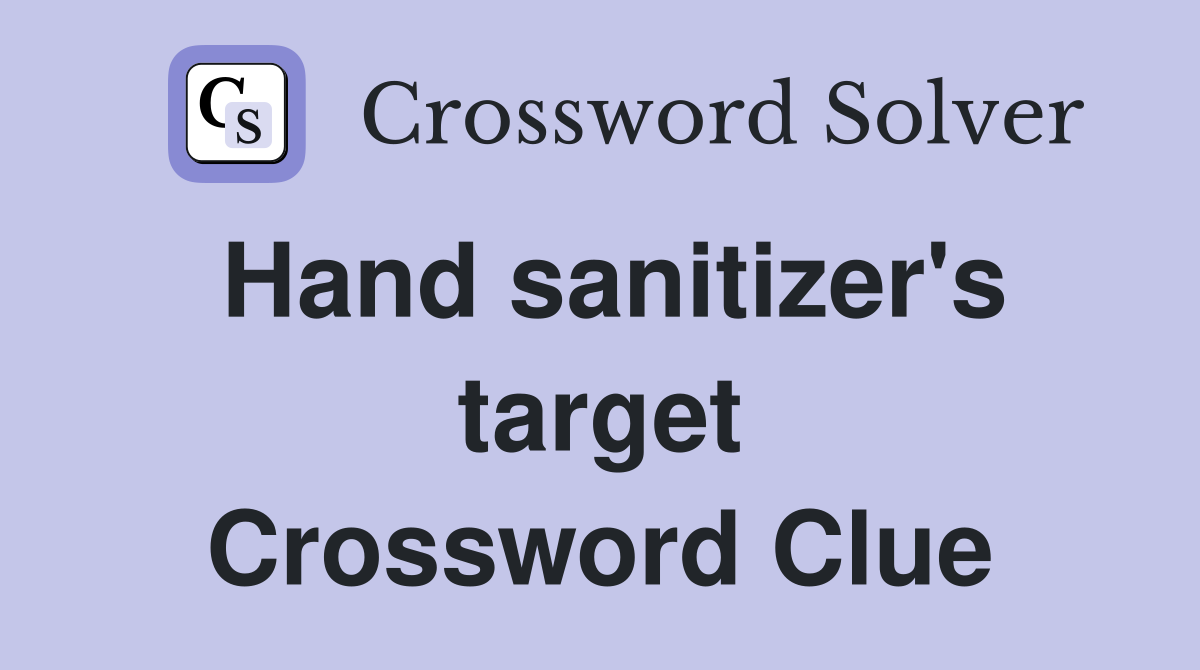 Hand sanitizer's target Crossword Clue