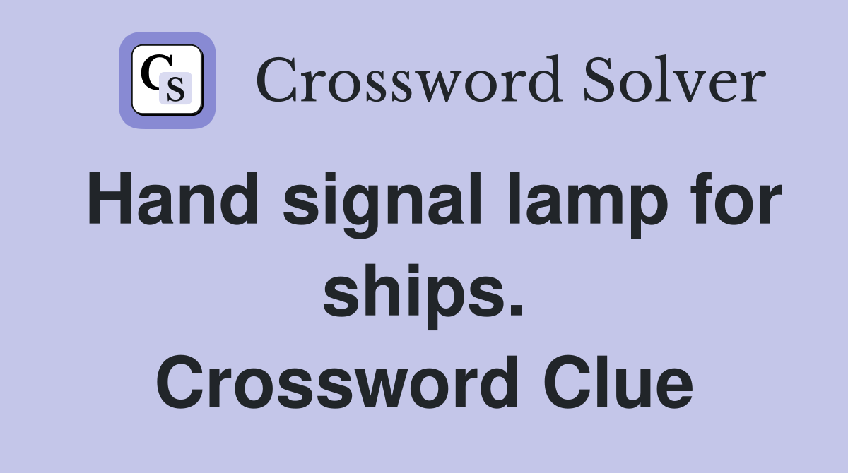 Hand signal lamp for ships. Crossword Clue