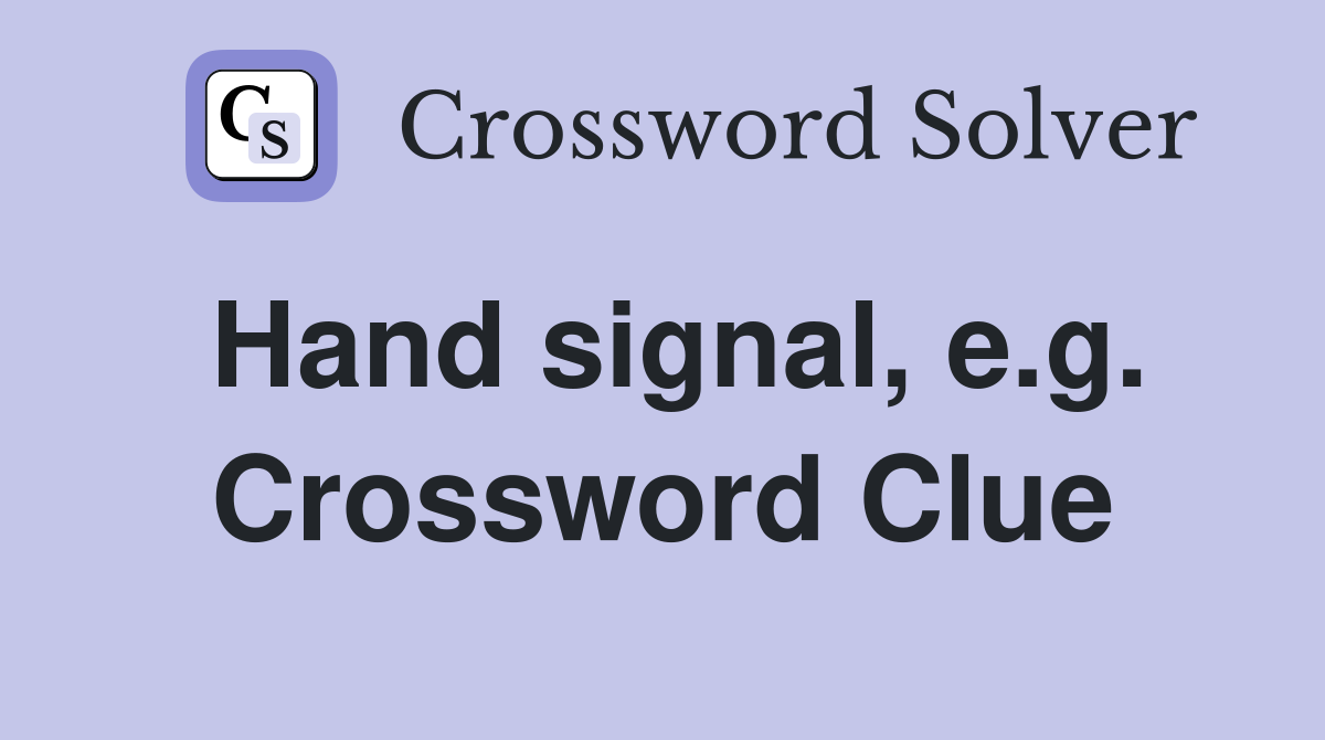 Hand signal, e.g. Crossword Clue