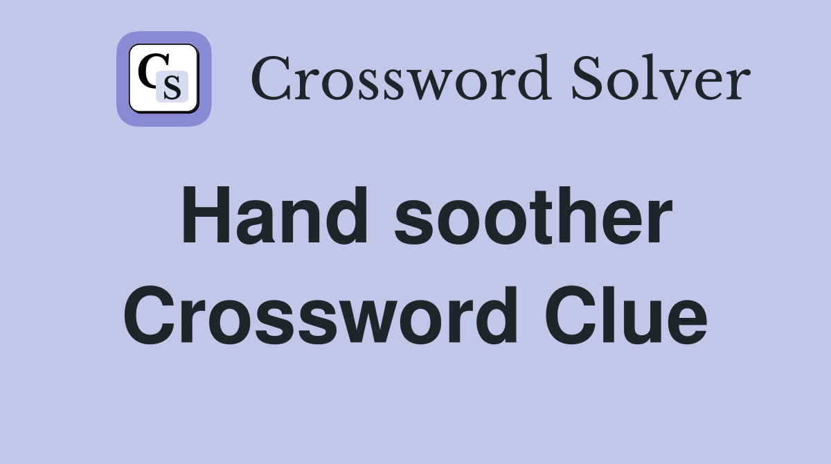 Hand soother Crossword Clue