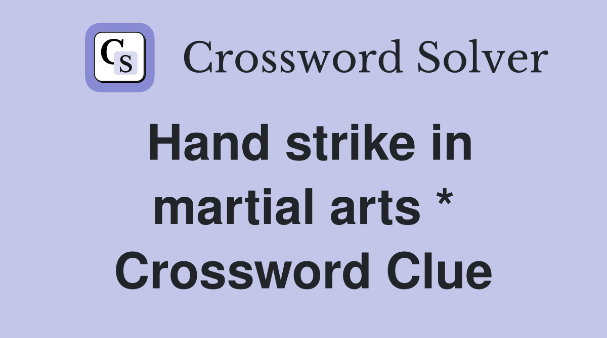 Hand strike in martial arts * Crossword Clue