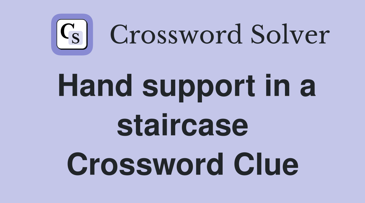 Hand support in a staircase Crossword Clue