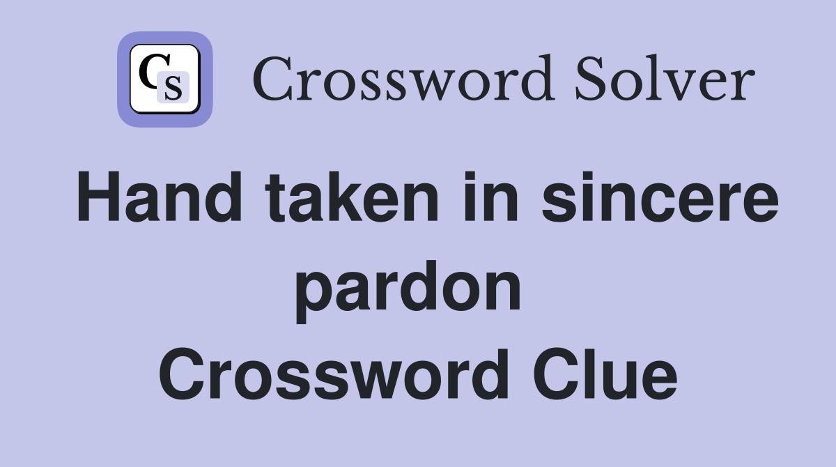 Hand taken in sincere pardon  Crossword Clue