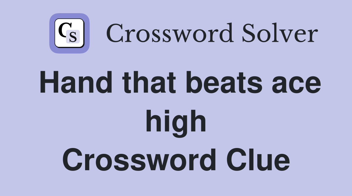Hand that beats ace high Crossword Clue
