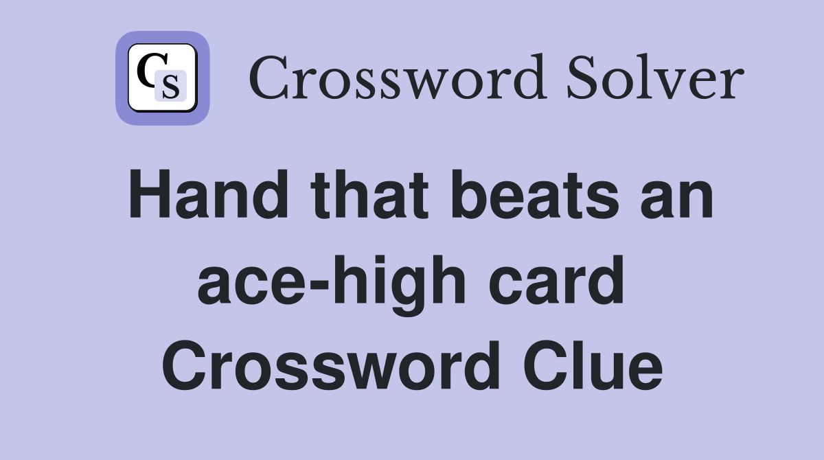 Hand that beats an ace-high card Crossword Clue