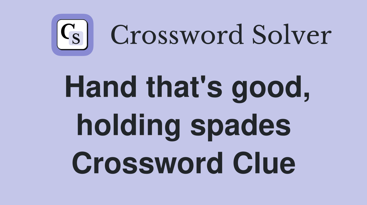 Hand that's good, holding spades Crossword Clue