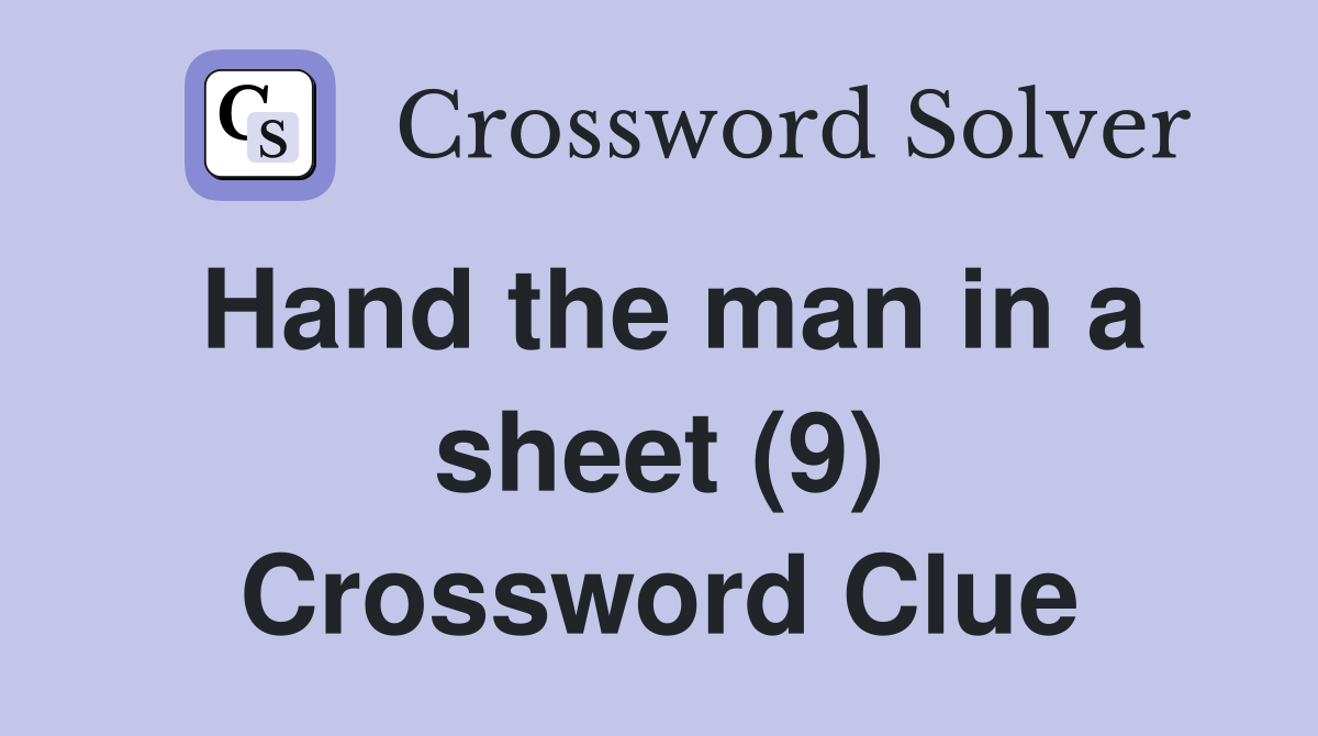 Hand the man in a sheet (9) Crossword Clue