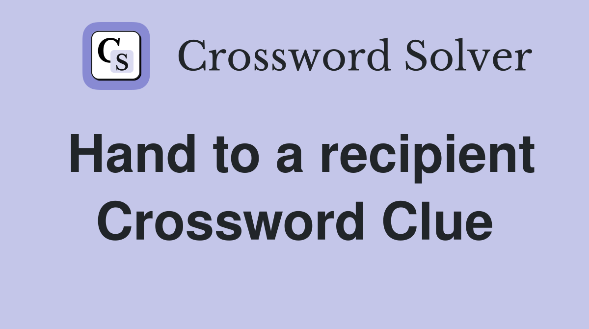 Hand to a recipient Crossword Clue