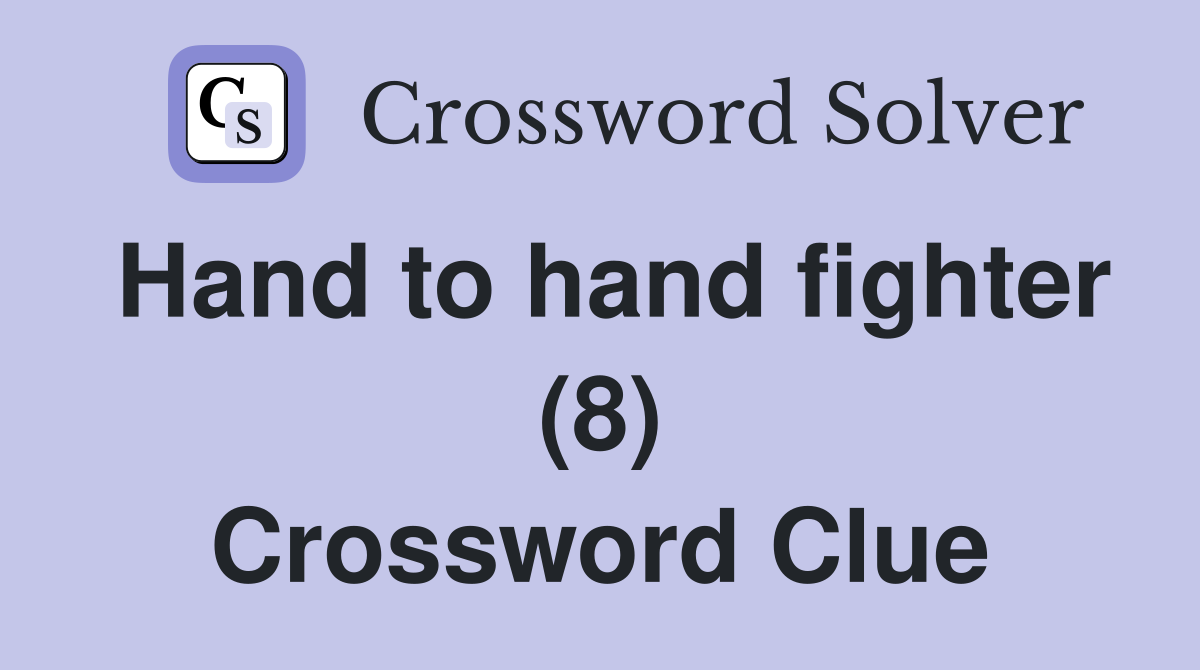 Hand to hand fighter (8) Crossword Clue