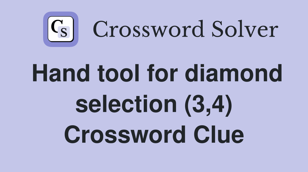 Hand tool for diamond selection (3,4) Crossword Clue