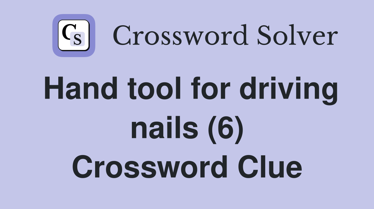 Hand tool for driving nails (6) Crossword Clue