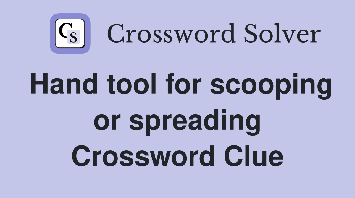Hand tool for scooping or spreading Crossword Clue
