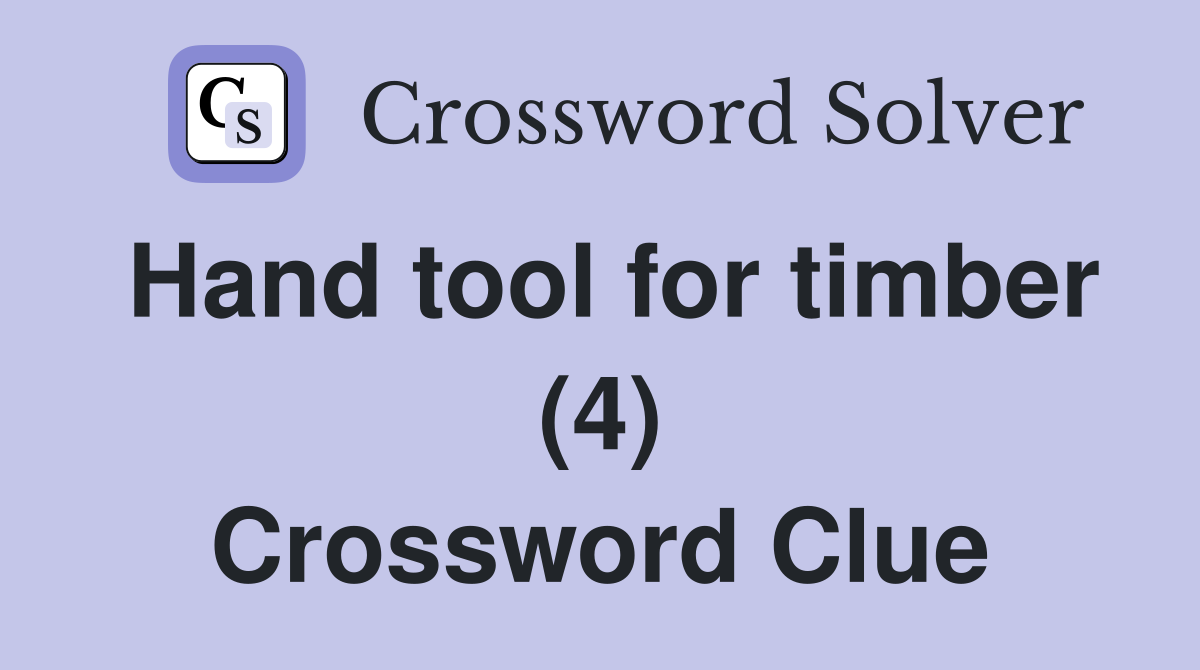 Hand tool for timber (4) Crossword Clue