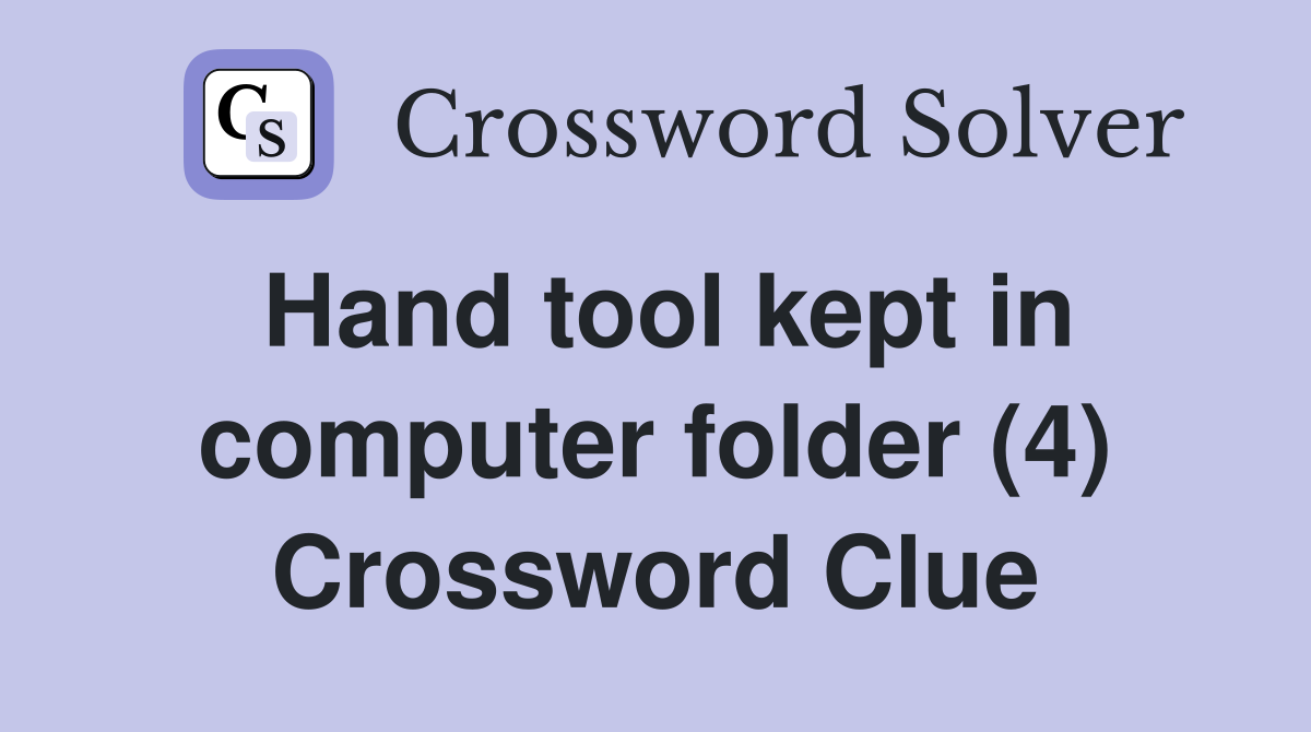 Hand tool kept in computer folder (4) Crossword Clue