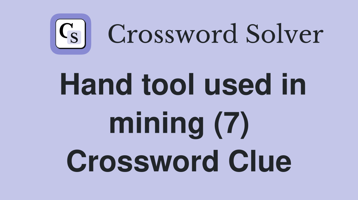 Hand tool used in mining (7) Crossword Clue