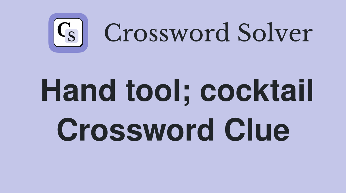 Hand tool; cocktail Crossword Clue