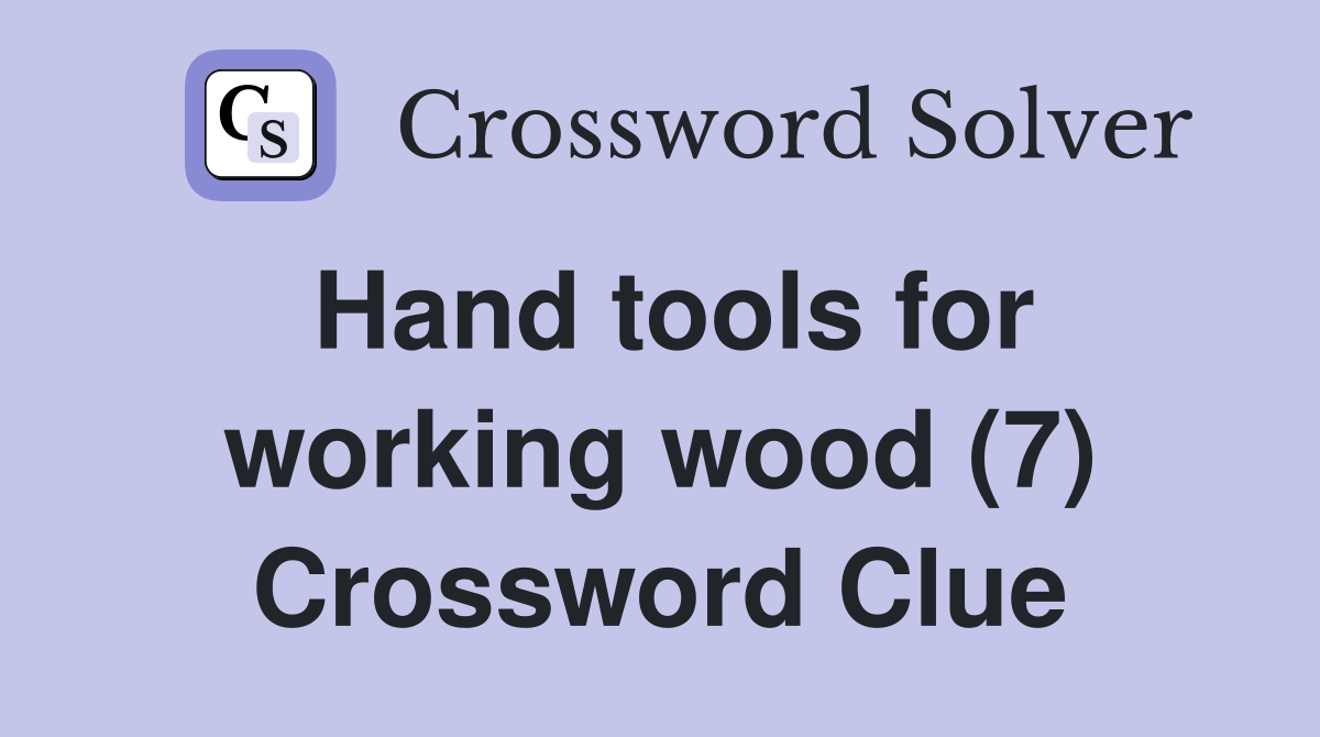 Hand tools for working wood (7) Crossword Clue