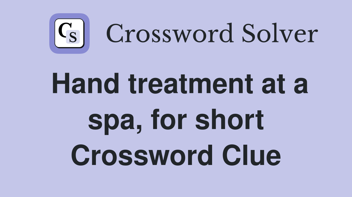 Hand treatment at a spa, for short Crossword Clue
