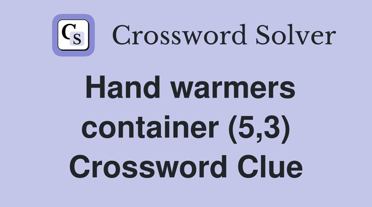 Hand warmers container (5,3) Crossword Clue