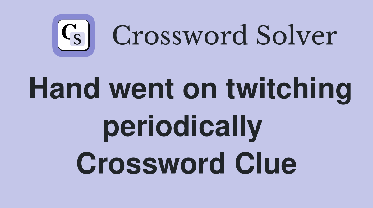 Hand went on twitching periodically  Crossword Clue