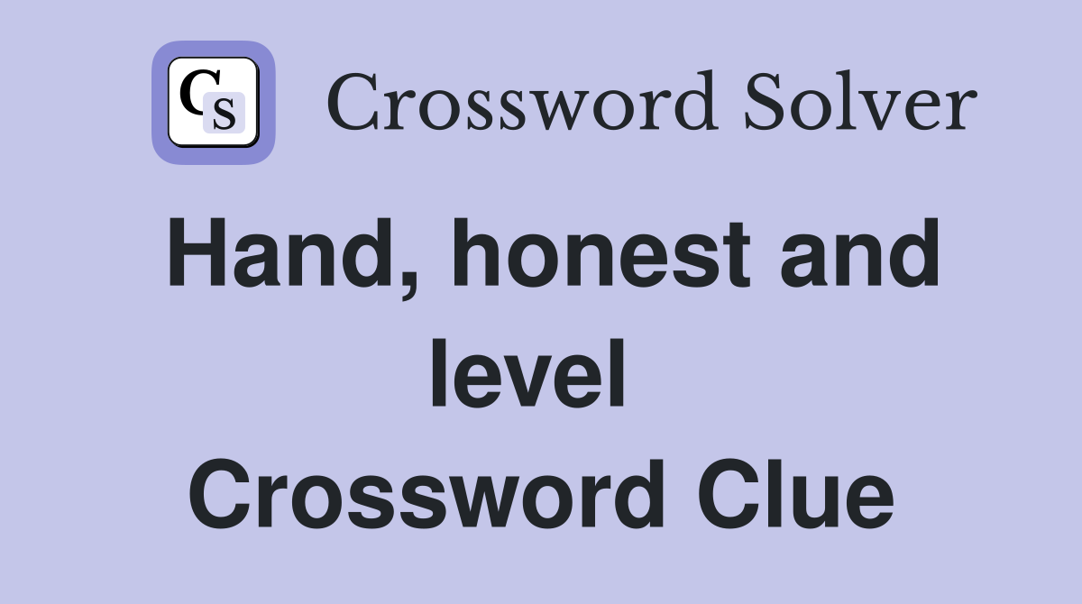 Hand, honest and level  Crossword Clue