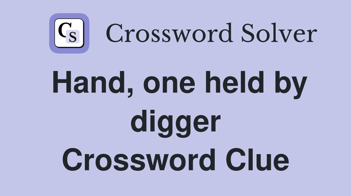 Hand, one held by digger Crossword Clue