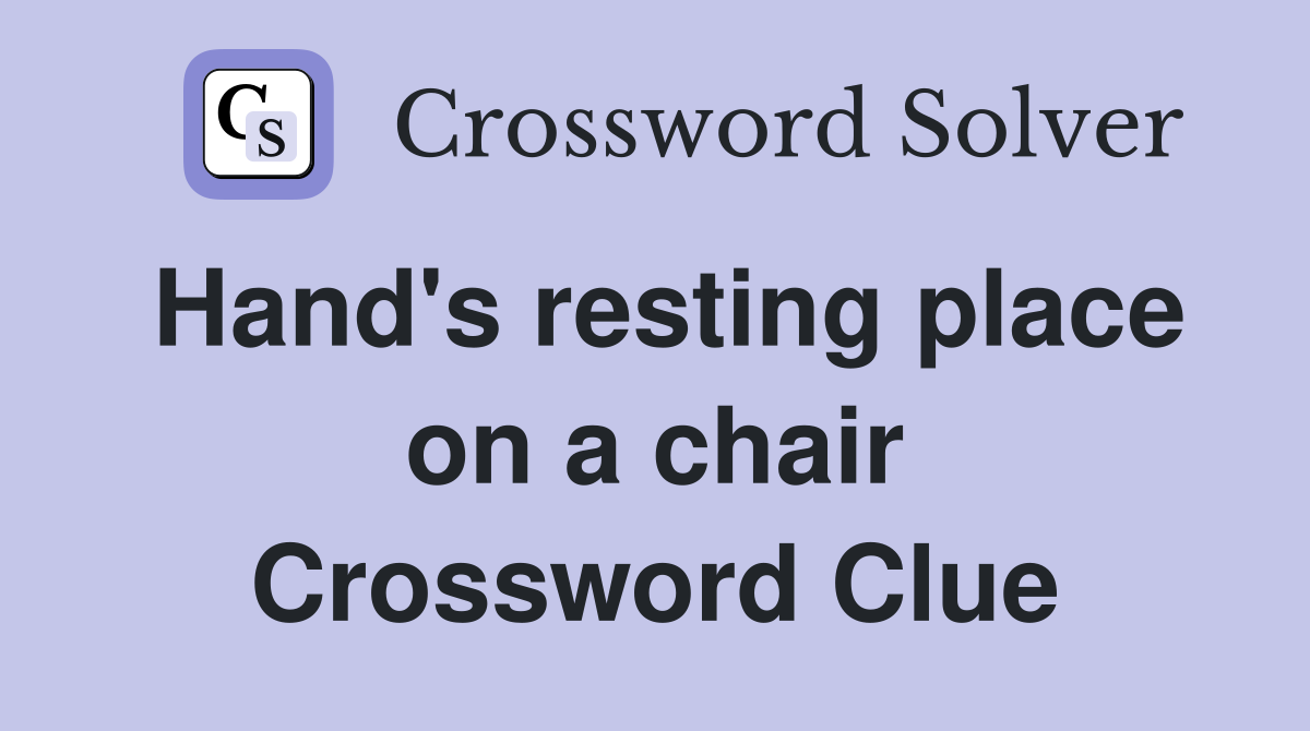 Hand's resting place on a chair Crossword Clue