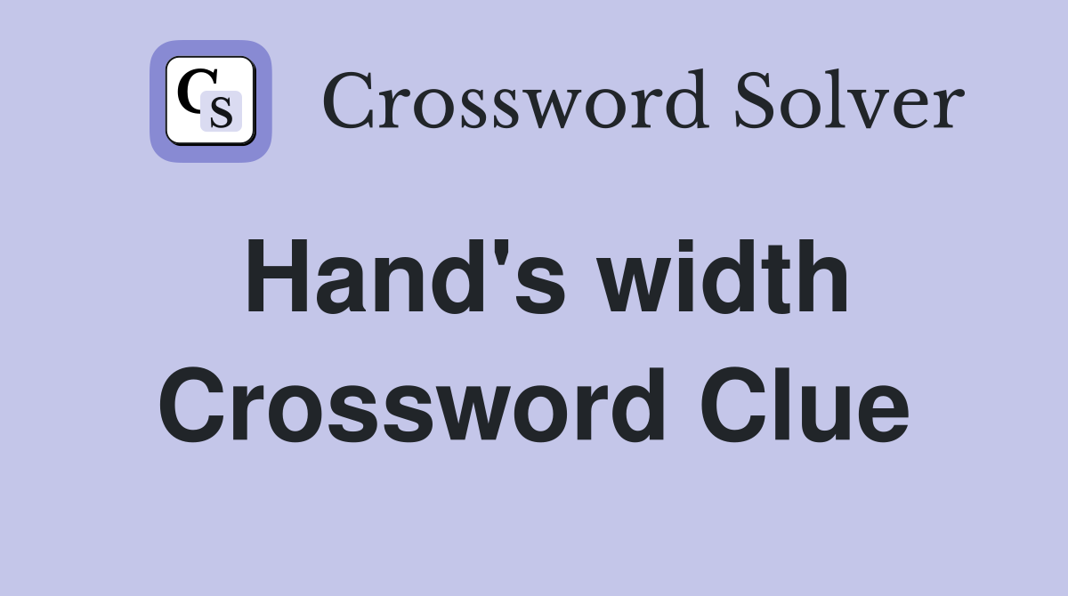 Hand's width Crossword Clue