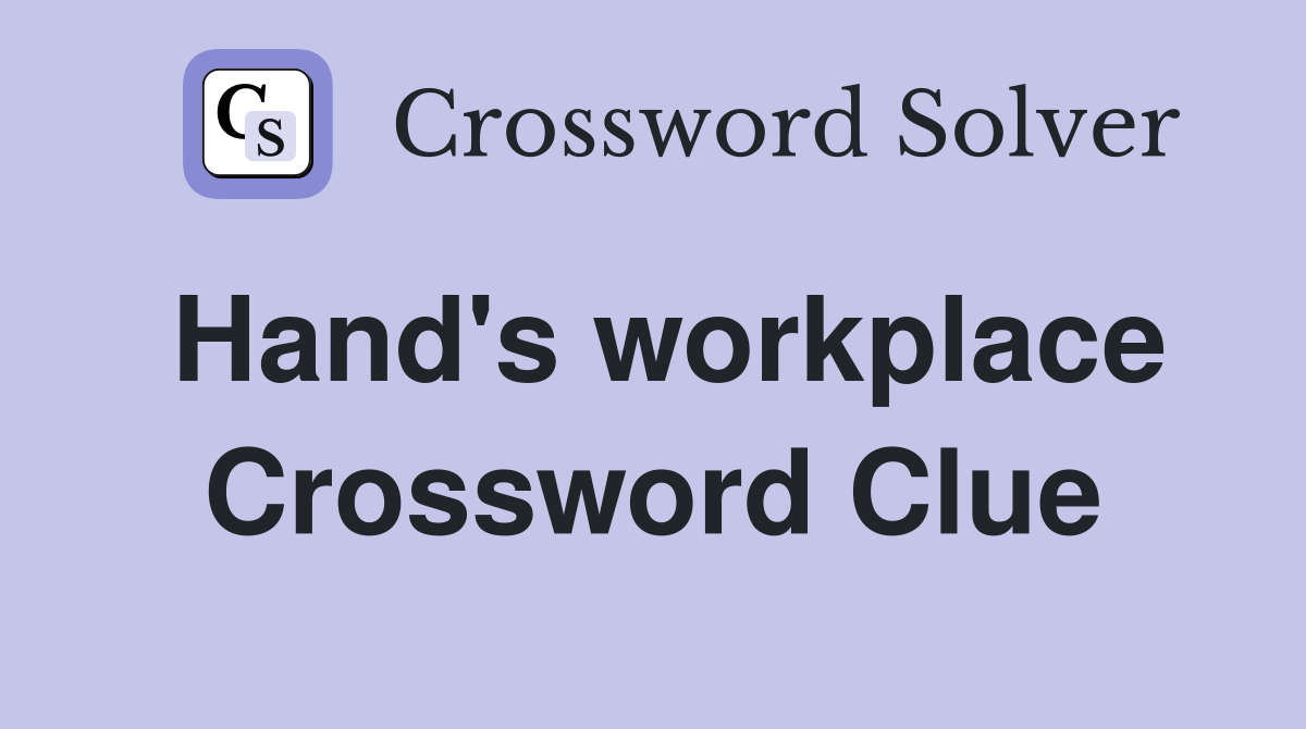 Hand's workplace Crossword Clue