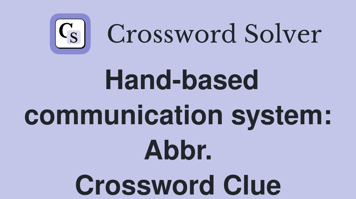 Hand-based communication system: Abbr. Crossword Clue