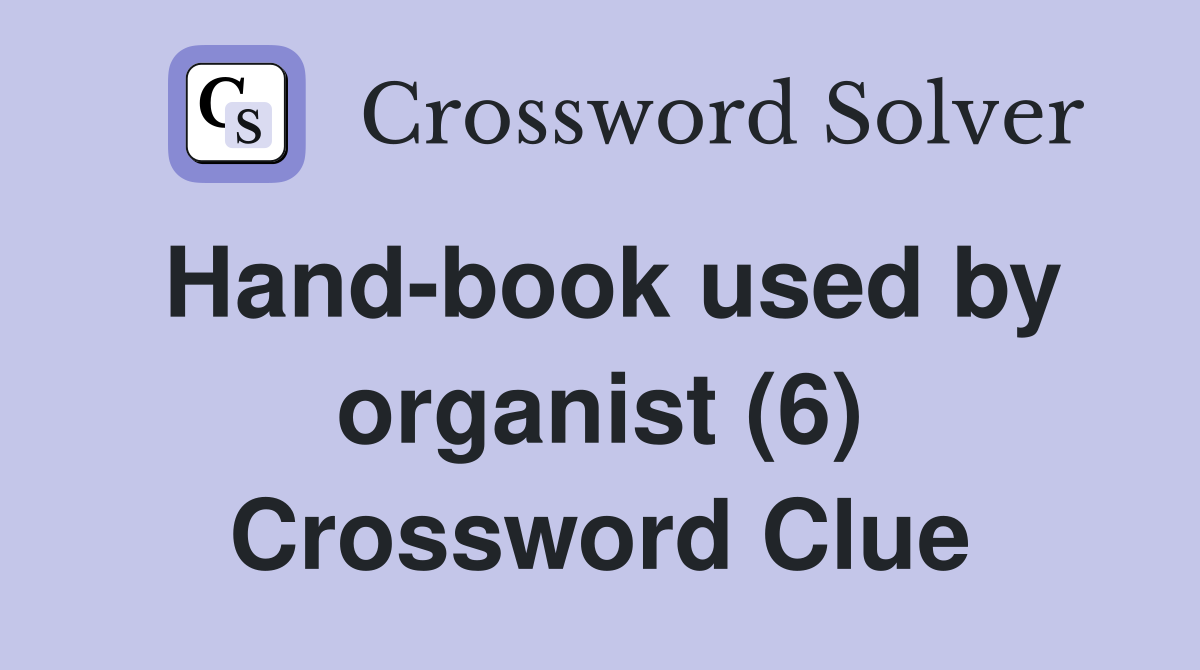 Hand-book used by organist (6) Crossword Clue