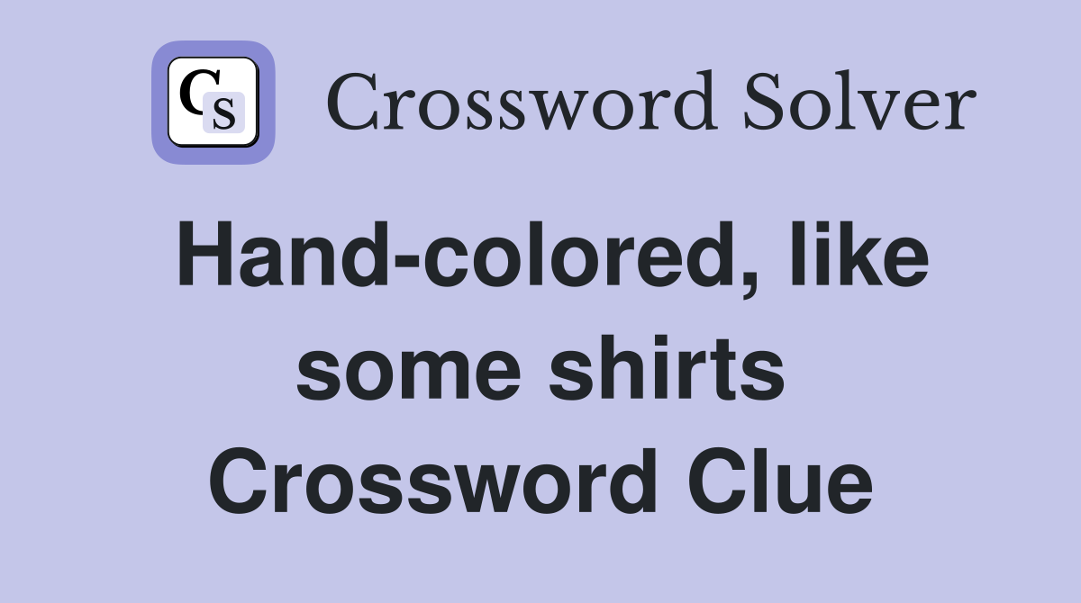 Hand-colored, like some shirts Crossword Clue