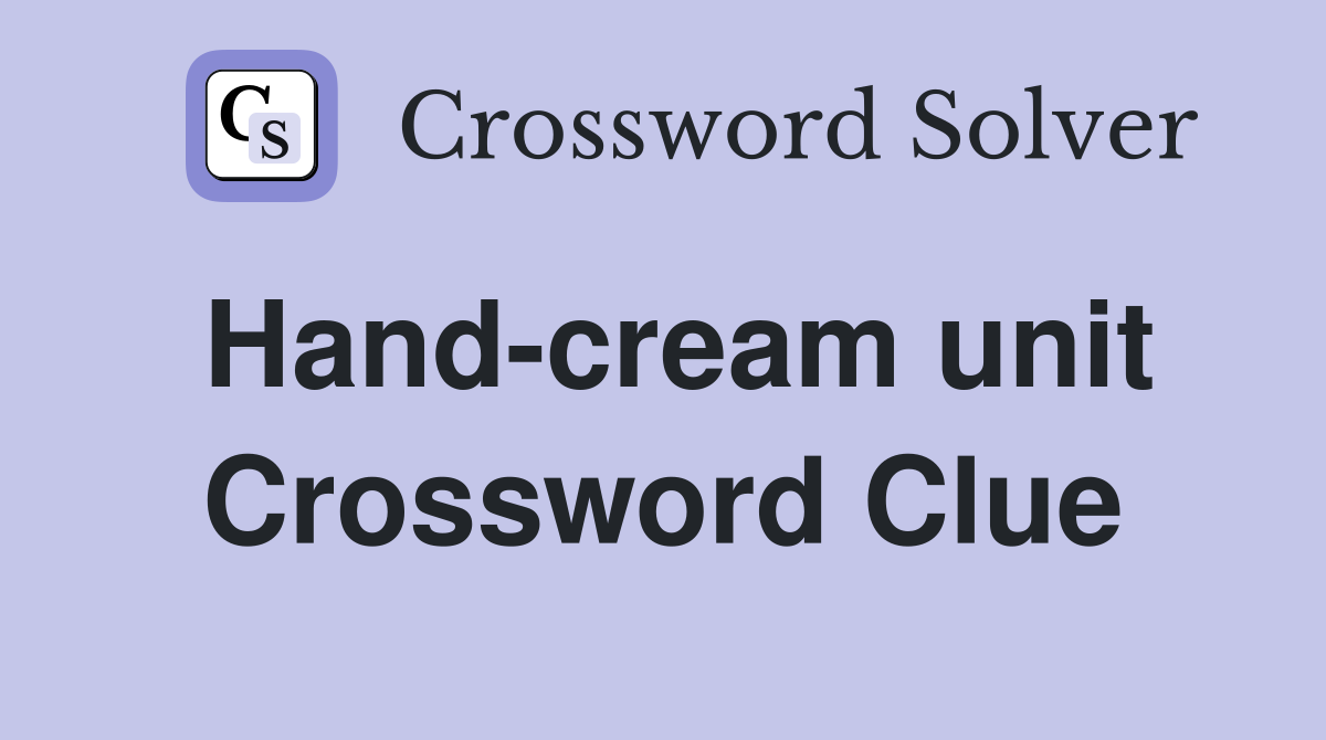 Hand-cream unit Crossword Clue