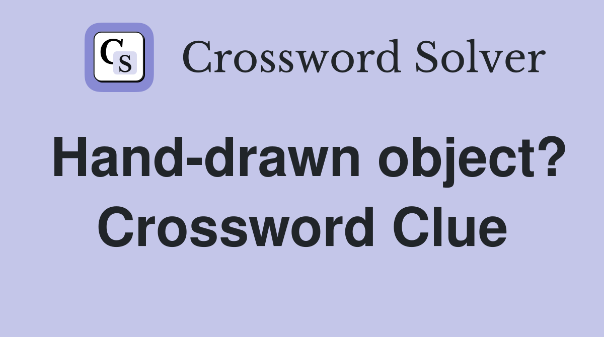 Hand-drawn object? Crossword Clue