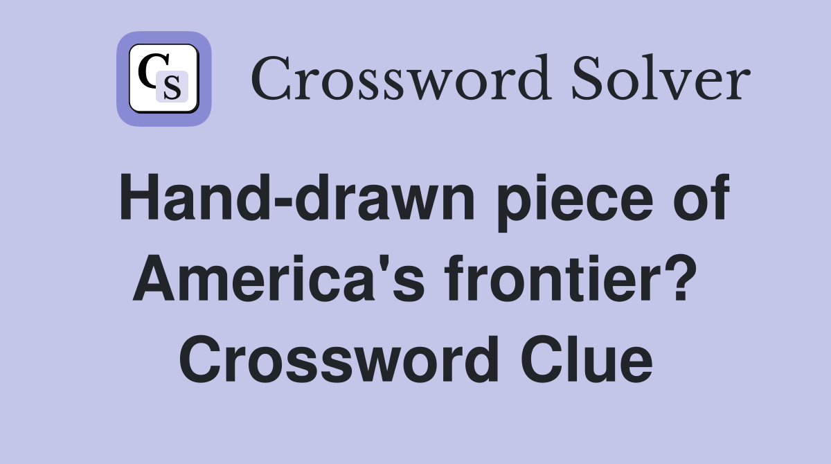 Hand-drawn piece of America's frontier? Crossword Clue