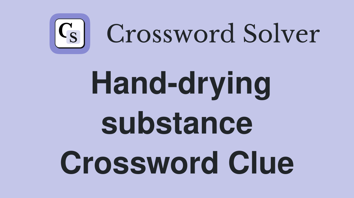 Hand-drying substance Crossword Clue