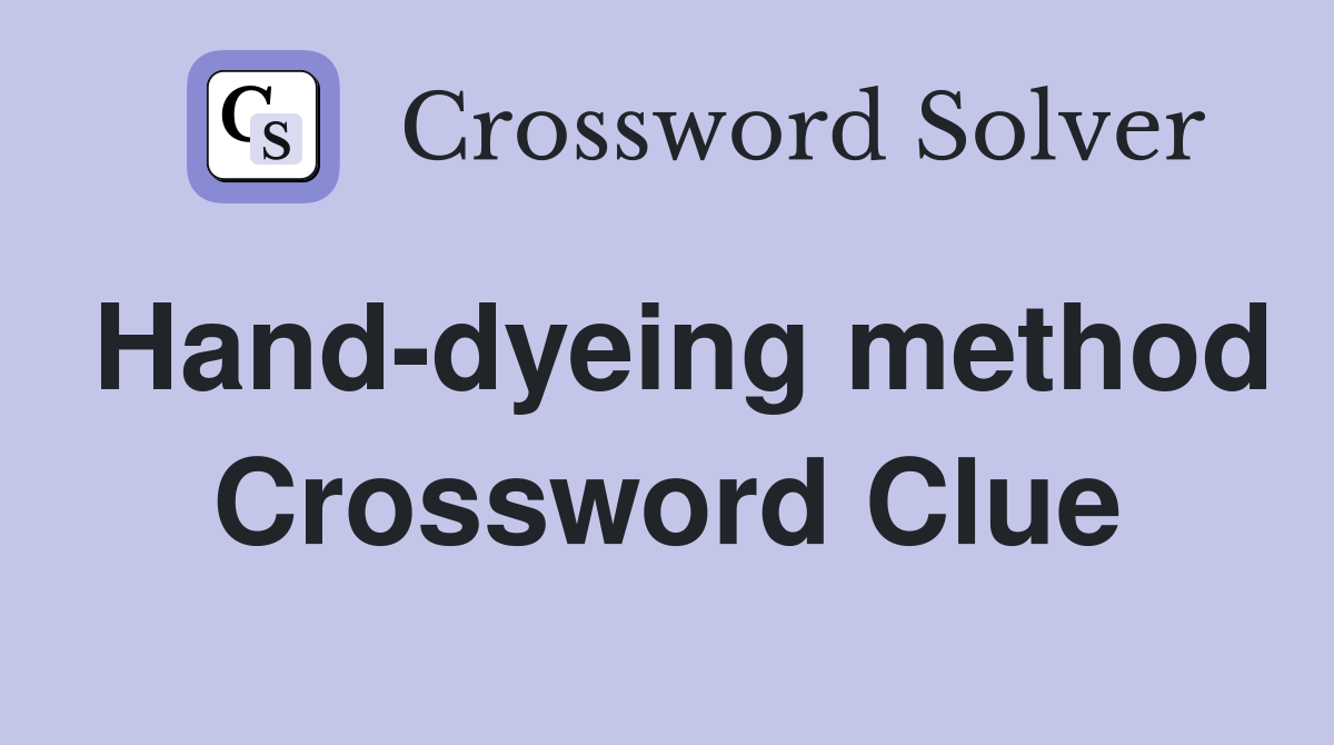 Hand-dyeing method Crossword Clue