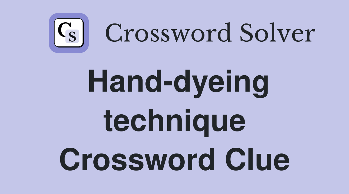 Hand-dyeing technique Crossword Clue