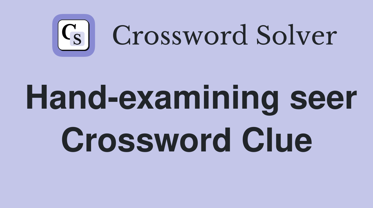 Hand-examining seer Crossword Clue