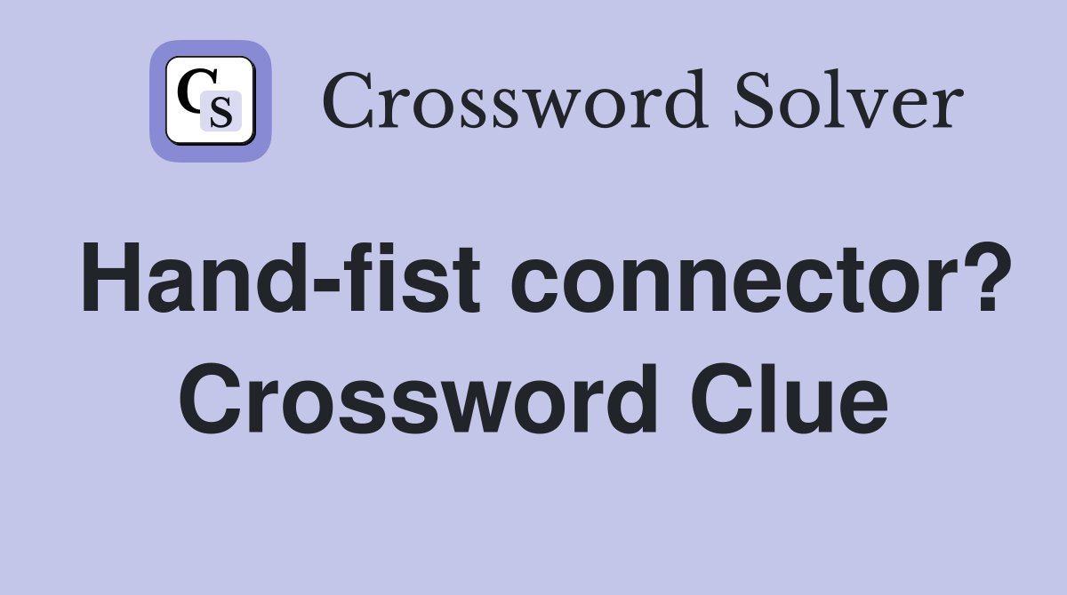 Hand-fist connector? Crossword Clue